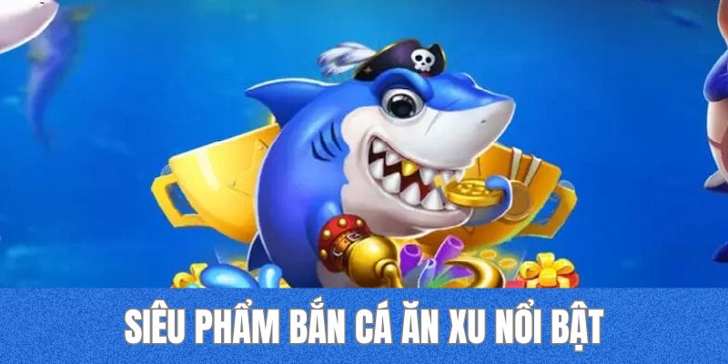 Siêu phẩm bắn cá ăn xu nổi bật tại 33WIN