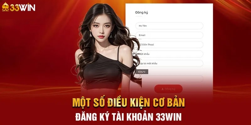 Một số điều kiện đăng ký 33win