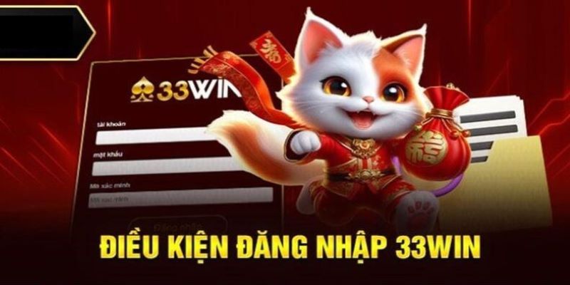 Điều kiện thực hiện đăng nhập 33WIN