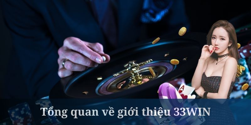 Giới thiệu 33Win - nền tảng giải trí số 1 hiện nay