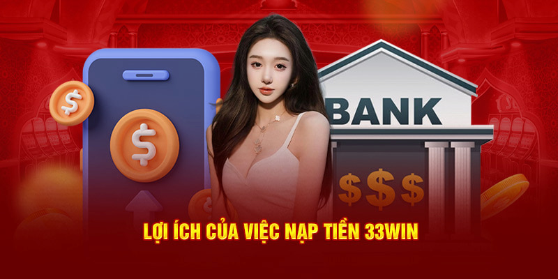 33WIN mang đến những tiện ích vượt trội dành cho hội viên nạp tiền