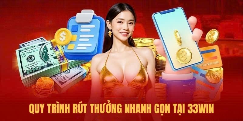 Tìm hiểu thao tác rút tiền bằng 3 phương thức thông dụng tại 33win