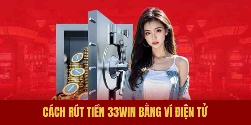 Tham gia rút tiền 33WIN bằng ví điện tử