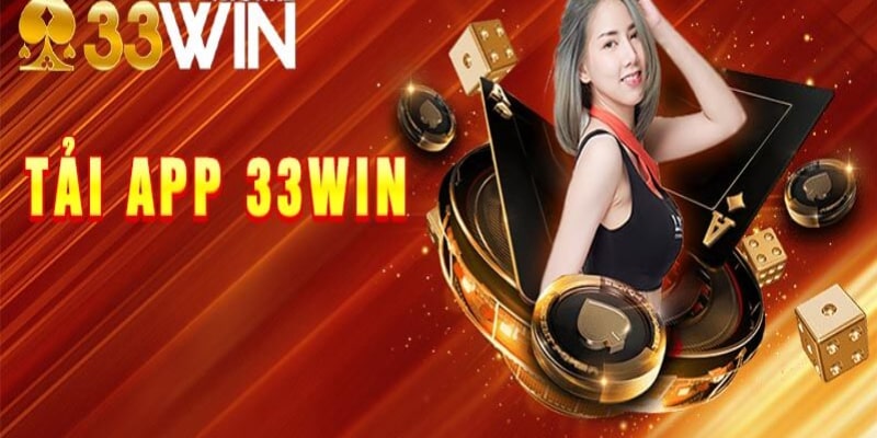 Tải app 33WIN là bước quan trọng để bắt đầu hành trình giải trí