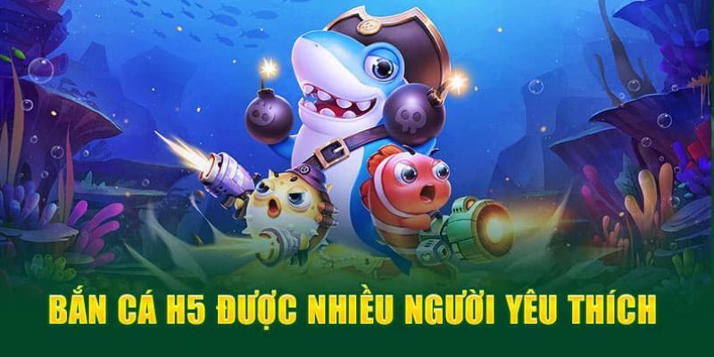 Tổng quan về game bắn cá H5